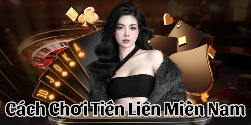 Luật chơi Tiến lên miền Nam cụ thể tân thủ cần nắm