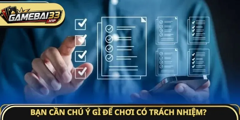 Bạn cần chú ý gì để chơi có trách nhiệm?