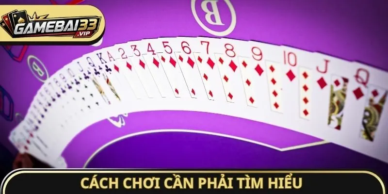 Cách chơi cần phải tìm hiểu