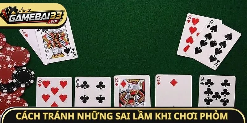 Cách tránh những sai lầm khi chơi Phỏm