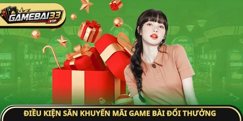 Điều kiện săn khuyến mãi Game bài đổi thưởng