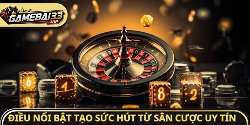 Điều nổi bật tạo sức hút từ sân cược uy tín 
