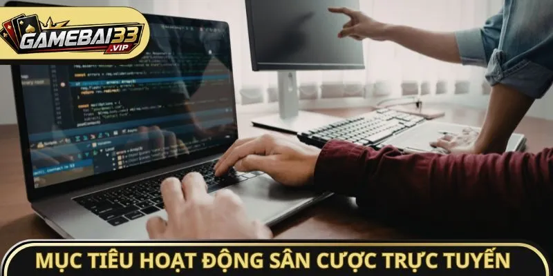Mục tiêu hoạt động của sân cược trực tuyến