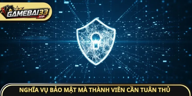 Nghĩa vụ bảo mật mà thành viên cần tuân thủ