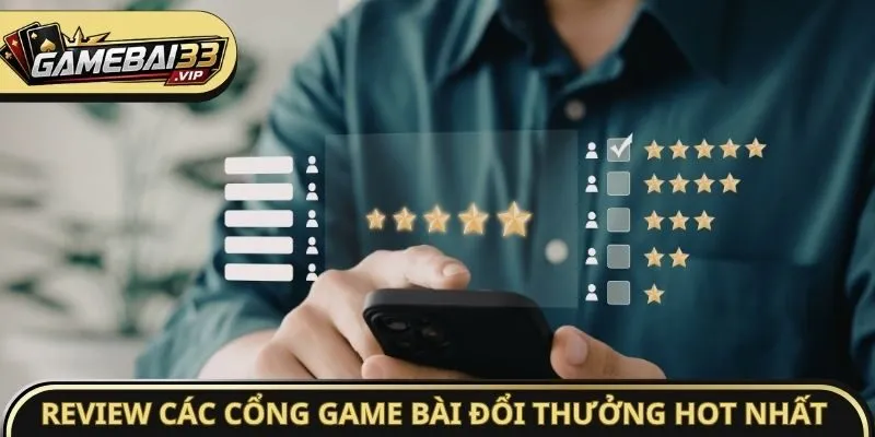 Review các cổng Game bài đổi thưởng Hot nhất